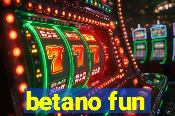 betano fun